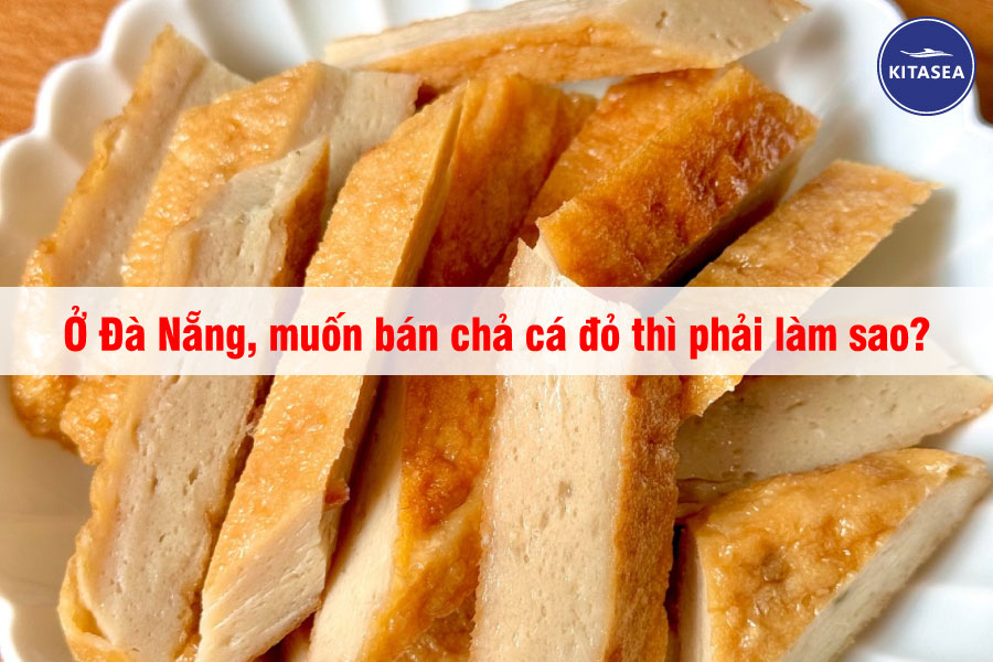 Ở Đà Nẵng, muốn bán chả cá đỏ thì phải làm sao?