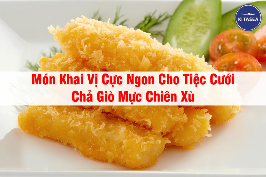 Món Khai Vị Cực Ngon Cho Tiệc Cưới - Chả Giò Mực Chiên Xù