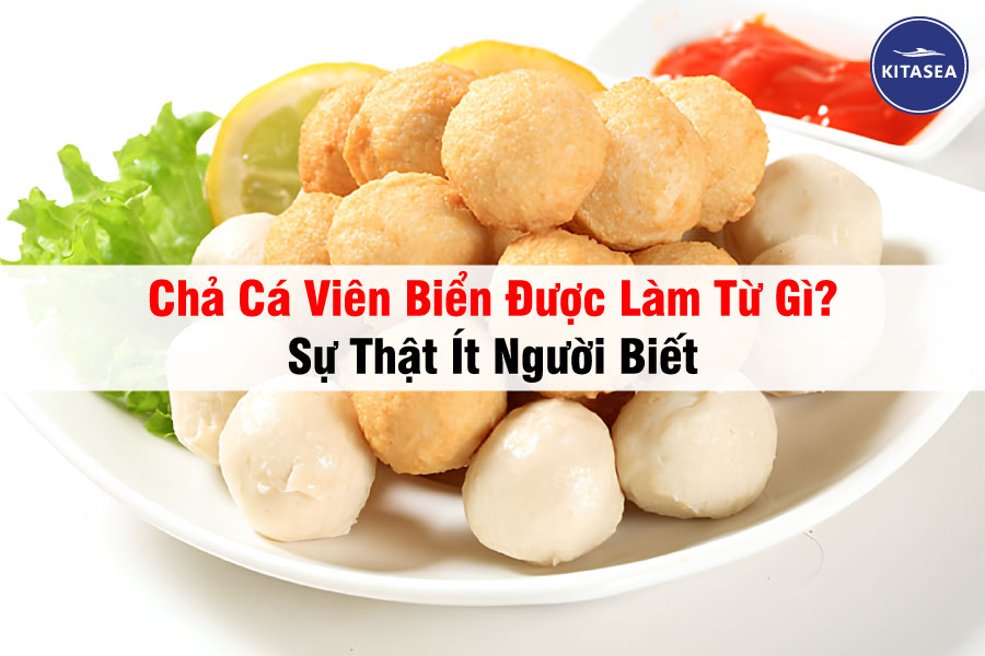 Chả Cá Viên Biển Được Làm Từ Gì?