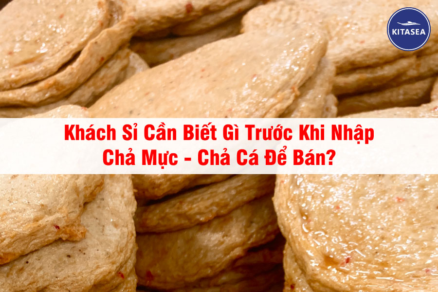 Khách Sỉ Cần Biết Gì Trước Khi Nhập Chả Mực - Chả Cá Để Bán?