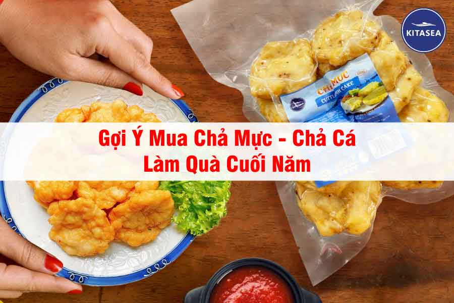 Gợi Ý Mua Chả Mực - Chả Cá Làm Quà Cuối Năm
