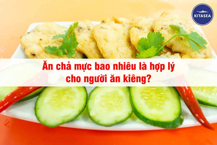 Ăn chả mực bao nhiêu là hợp lý cho người ăn kiêng?