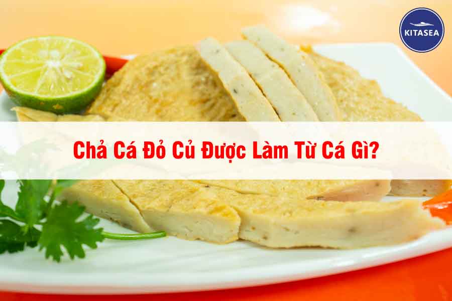 Chả Cá Đỏ Củ Được Làm Từ Cá Gì?